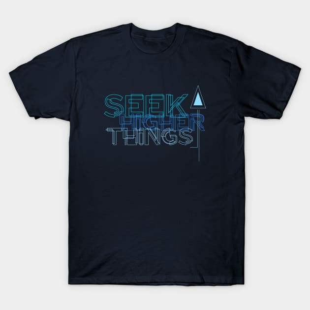 Seek Higher Things T-Shirt by pixeptional